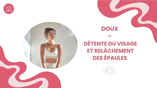 2. Doux - Détente du visage et relâchement des épaules avec Gladys Delaflor